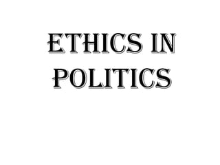 Ethics in
politics
 