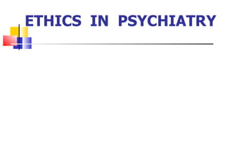 ETHICS  IN  PSYCHIATRY 