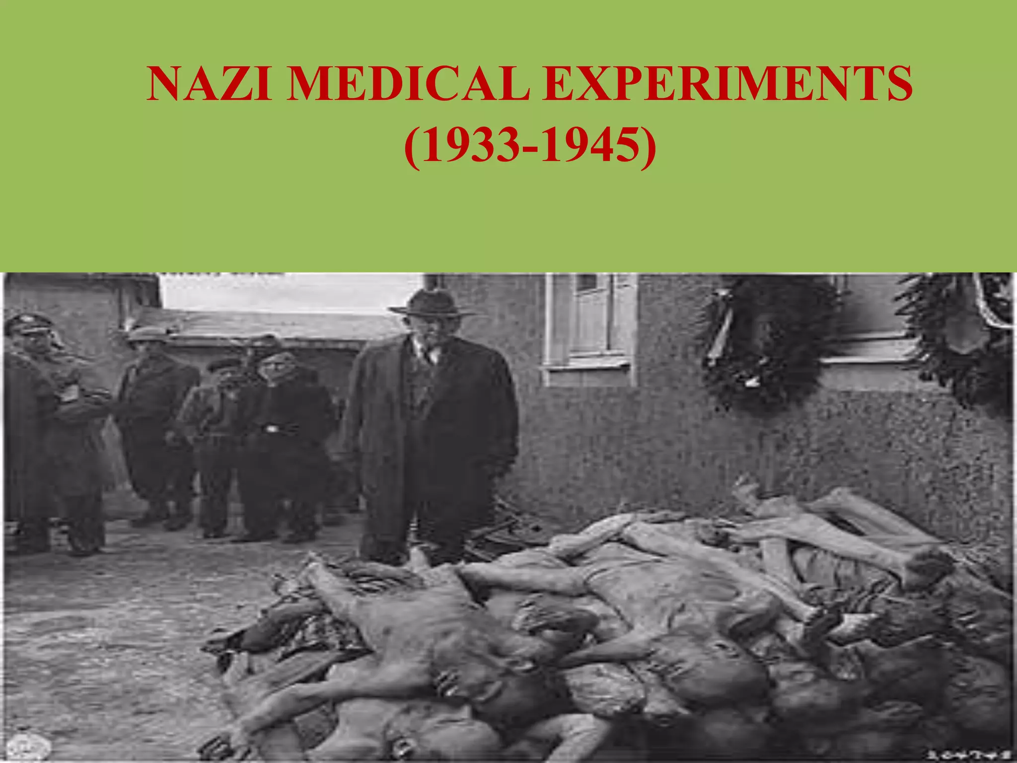 NAZI MEDICAL EXPERIMENTS 
(1933-1945) 
 
