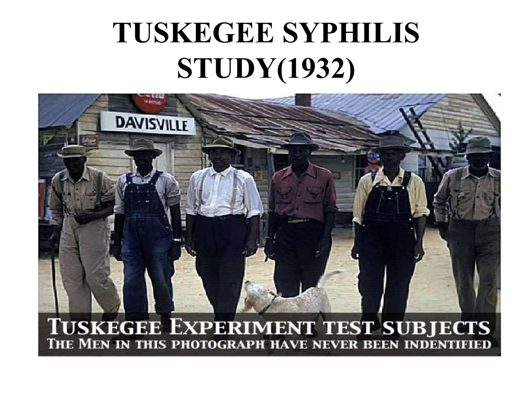 TUSKEGEE SYPHILIS 
STUDY(1932) 
 