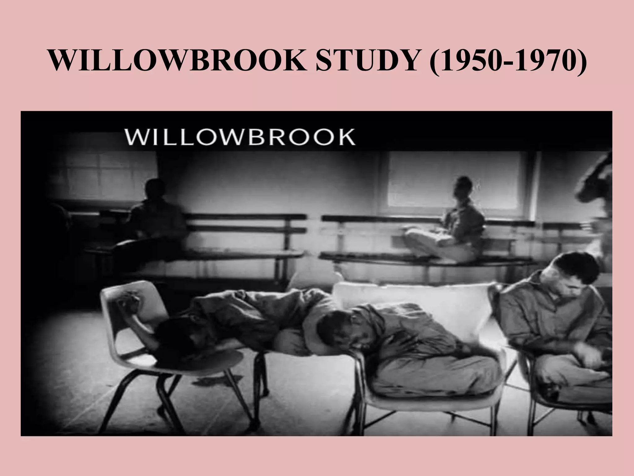 WILLOWBROOK STUDY (1950-1970) 
 