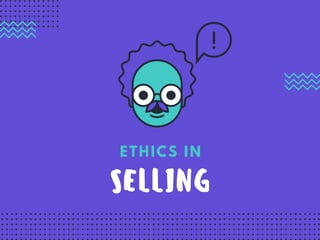 SELLING
ETHICS IN
 
