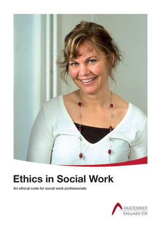 Ethics in Social Work
An ethical code for social work professionals
 