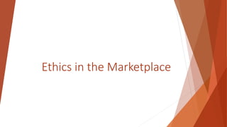 Ethics in the Marketplace
 