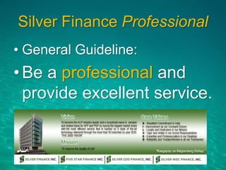 Silver Finance Professional
• General Guideline:
•Be a professional and
provide excellent service.
 