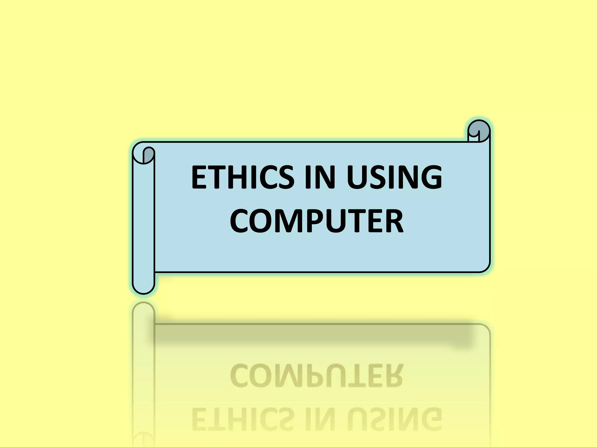 ETHICS IN USING
  COMPUTER
 