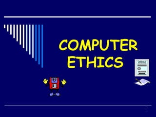 1
COMPUTER
ETHICS
 