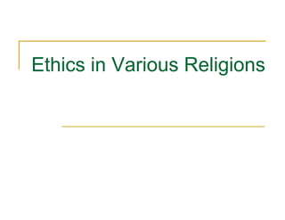Ethics in Various Religions
 
