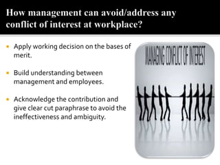  Apply working decision on the bases of
merit.
 Build understanding between
management and employees.
 Acknowledge the contribution and
give clear cut paraphrase to avoid the
ineffectiveness and ambiguity.
 