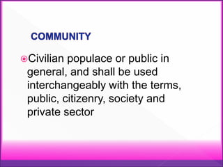 Civilian populace or public in
general, and shall be used
interchangeably with the terms,
public, citizenry, society and
private sector
 