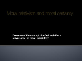 Do we need the concept of a God to define a universal set of moral principles? 