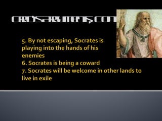 Crito’s Arguments, Cont. 