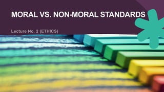 MORAL VS. NON-MORAL STANDARDS
 