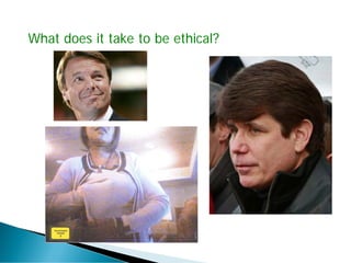 What does it take to be ethical?
 