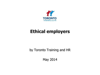 Ethical employers
by Toronto Training and HR
May 2014
 