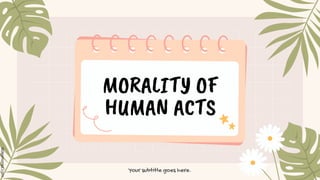Your subtitle goes here.
MORALITY OF
HUMAN ACTS
 