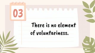 There is no element
of voluntariness.
 