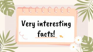 Very interesting
facts!
 