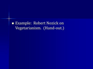  Example: Robert Nozick on
Vegetarianism. (Hand-out.)
 