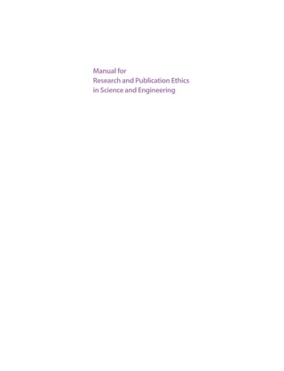 Manual for
Research and Publication Ethics
in Science and Engineering
 