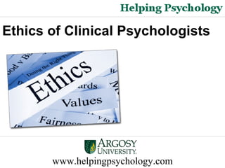 www.helpingpsychology.com Ethics of Clinical Psychologists  