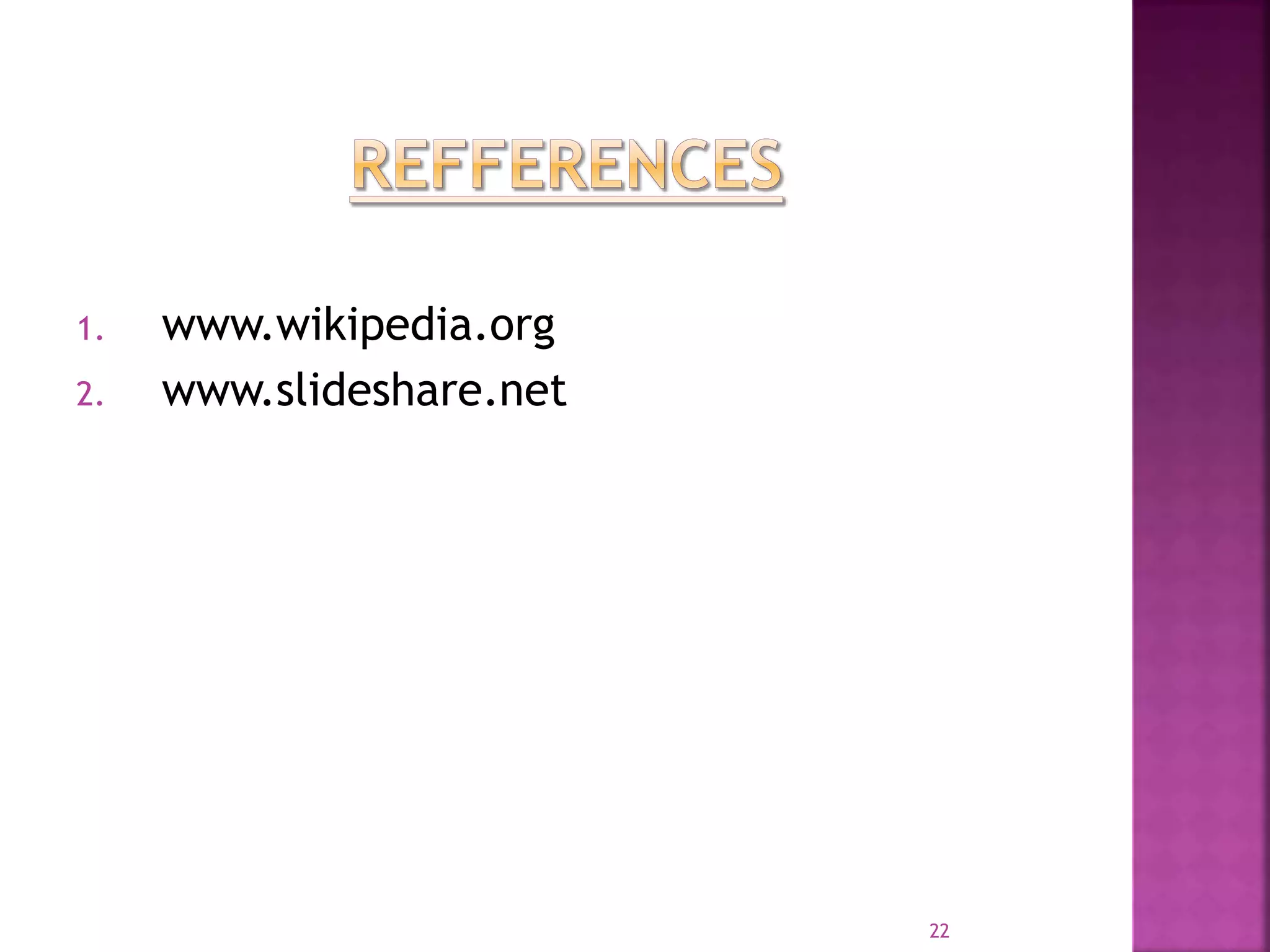 1. www.wikipedia.org
2. www.slideshare.net
22
 