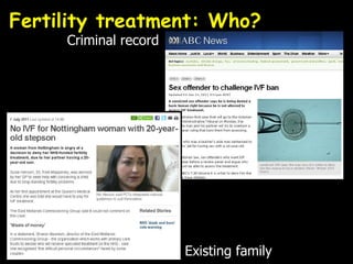 Fertility treatment: Who?  Criminal record Existing family 