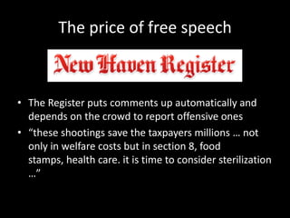 The price of free speech



• The Register puts comments up automatically and
  depends on the crowd to report offensive o...