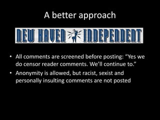 A better approach



• All comments are screened before posting: “Yes we
  do censor reader comments. We’ll continue to.”
...