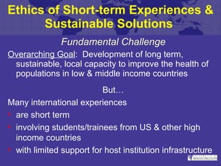 Ethics of Short-term Experiences & Sustainable Solutions  ,[object Object],[object Object],[object Object],[object Object],[object Object],[object Object],[object Object]