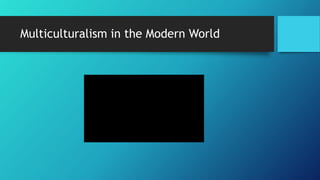 Multiculturalism in the Modern World
 