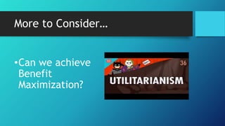 More to Consider…
•Can we achieve
Benefit
Maximization?
 