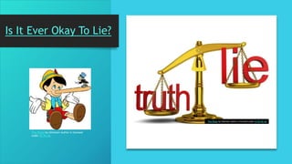 Is It Ever Okay To Lie?
This Photo by Unknown Author is licensed under CC BY-NC-SA
This Photo by Unknown Author is licensed
under CC BY-SA
 