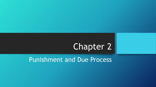 Chapter 2
Punishment and Due Process
 