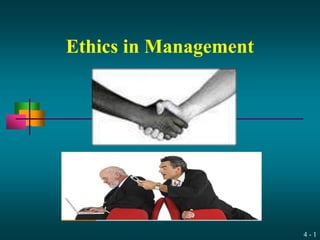 4 - 1
Ethics in Management
 