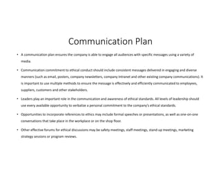 Communication Plan
• A communication plan ensures the company is able to engage all audiences with specific messages using...