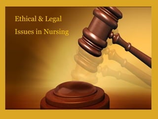 Ethical & Legal Issues in Nursing 