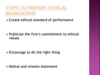  Create ethical standard of performance
 Publicize the firm’s commitment to ethical
values
 Encourage to do the right thing
 Mottos and mission statement
 