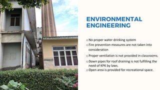 ENVIRONMENTAL
ENGINEERING
oNo proper water drinking system
oFire prevention measures are not taken into
consideration
oPro...