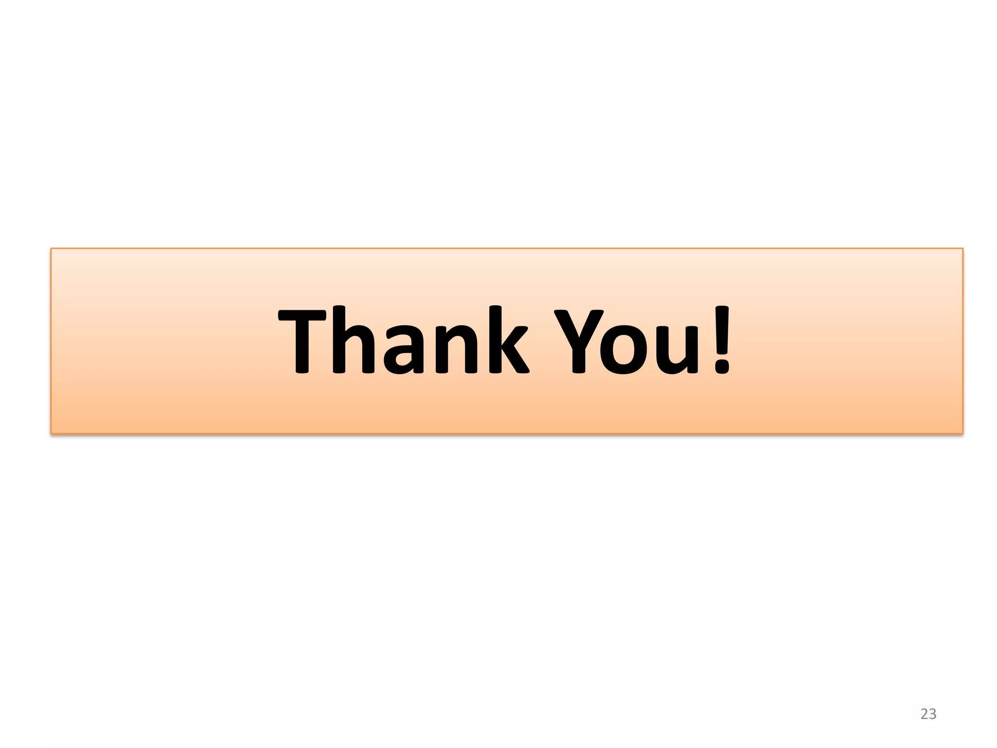 Thank You!


             23
 