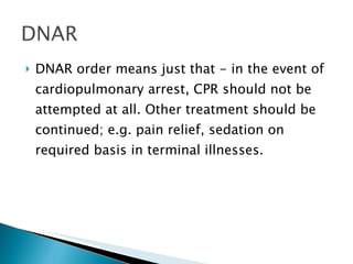 DNAR order means just that - in the event of cardiopulmonary arrest, CPR should not be attempted at all. Other treatment should be continued; e.g. pain relief, sedation on required basis in terminal illnesses. 