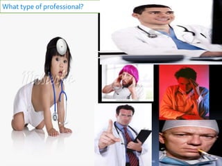 What type of professional?




       or a good doctor




                             Ihab B Abdalrahman (Tarawa)   12/31/2012   9
 
