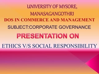 ETHICS V/S SOCIAL RESPONSIBILITY
DOS IN COMMERCE AND MANAGEMENT
 