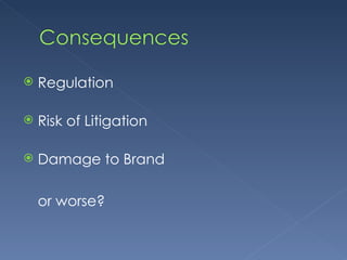Regulation Risk of Litigation Damage to Brand or worse? 