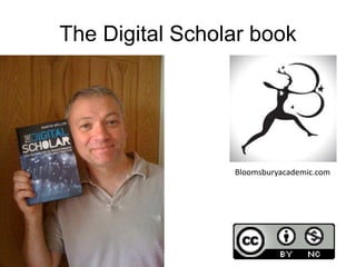 The Digital Scholar book
Bloomsburyacademic.com
 