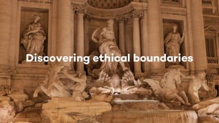 Discovering ethical boundaries
 