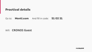 Practical details
Go to: Menti.com And fill in code: 51 02 31
Wifi: CRONOS Guest
 