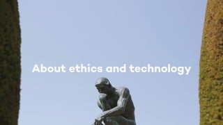 About ethics and technology
About ethics and technology
 