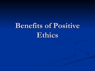 Benefits of Positive Ethics 