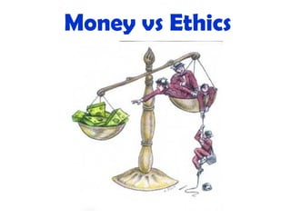 Money vs Ethics
 